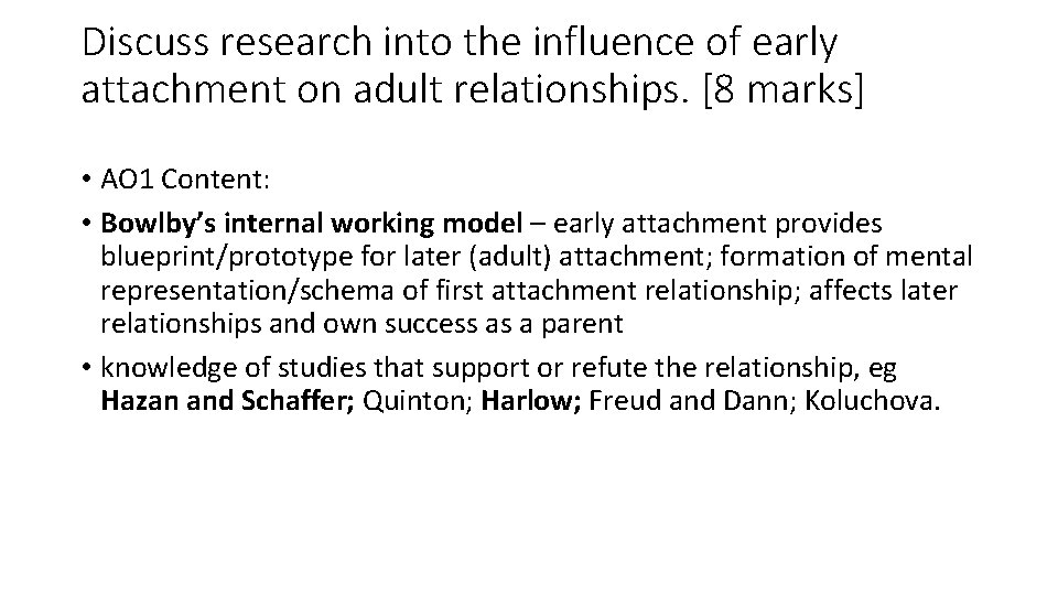 Discuss research into the influence of early attachment on adult relationships. [8 marks] •