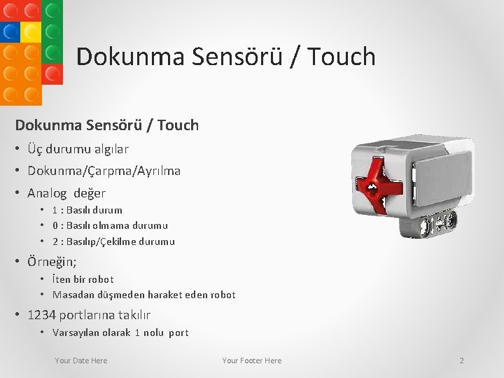 Dokunma Sensörü / Touch • Üç durumu algılar • Dokunma/Çarpma/Ayrılma • Analog değer •