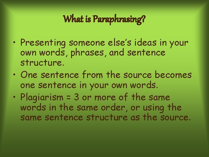 What is Paraphrasing? • Presenting someone else’s ideas in your own words, phrases, and