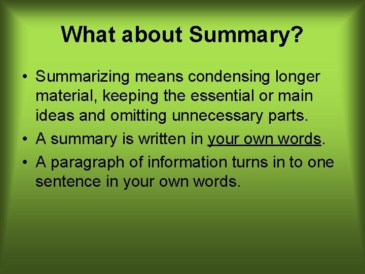 What about Summary? • Summarizing means condensing longer material, keeping the essential or main