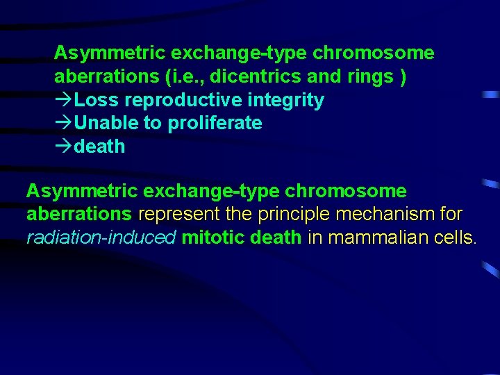 Asymmetric exchange-type chromosome aberrations (i. e. , dicentrics and rings ) Loss reproductive integrity