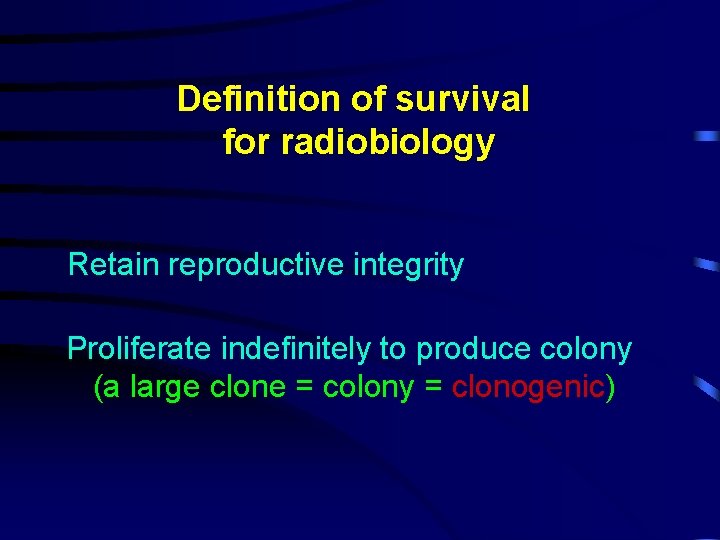 Definition of survival for radiobiology Retain reproductive integrity Proliferate indefinitely to produce colony (a