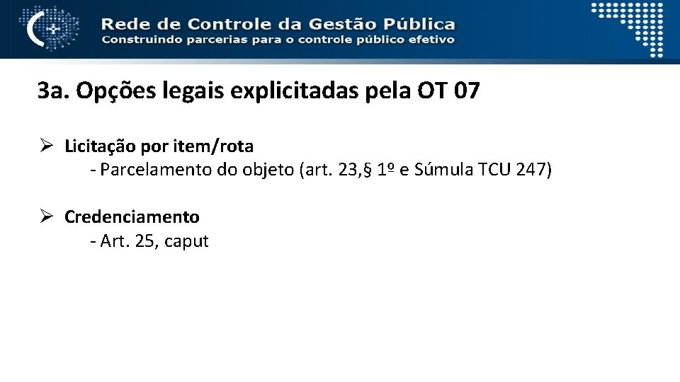 3 a. Opções legais explicitadas pela OT 07 Ø Licitação por item/rota - Parcelamento
