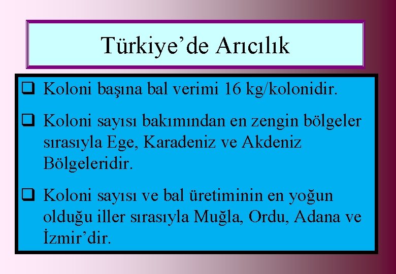Türkiye’de Arıcılık q Koloni başına bal verimi 16 kg/kolonidir. q Koloni sayısı bakımından en