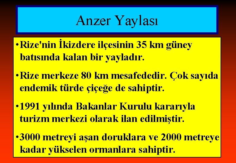 Anzer Yaylası • Rize'nin İkizdere ilçesinin 35 km güney batısında kalan bir yayladır. •