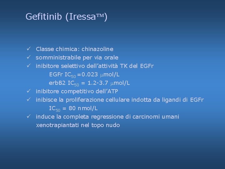 Gefitinib (Iressa ) ü Classe chimica: chinazoline ü somministrabile per via orale ü inibitore