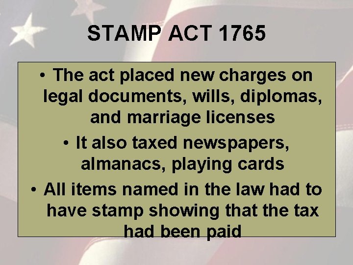 STAMP ACT 1765 • The act placed new charges on legal documents, wills, diplomas,