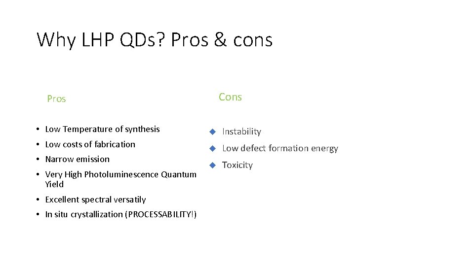 Why LHP QDs? Pros & cons Cons Pros • Low Temperature of synthesis Instability