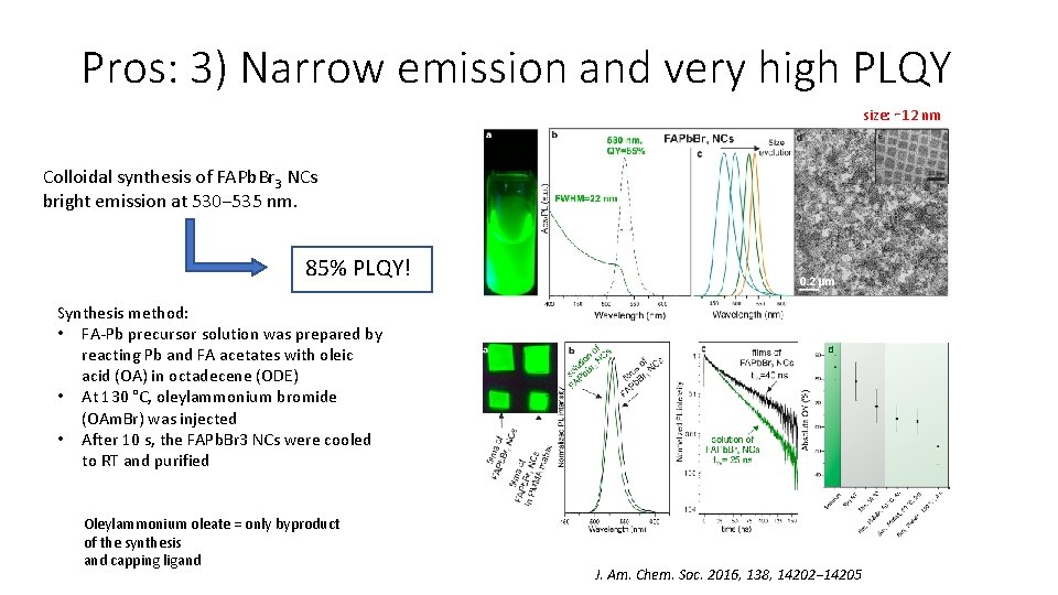 Pros: 3) Narrow emission and very high PLQY size: ∼ 12 nm Colloidal synthesis