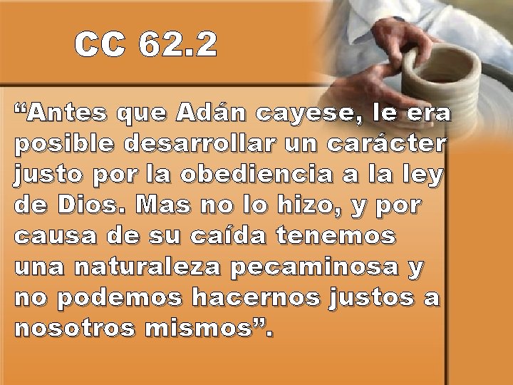 CC 62. 2 “Antes que Adán cayese, le era posible desarrollar un carácter justo
