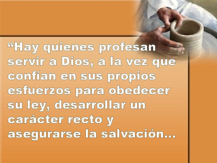 “Hay quienes profesan servir a Dios, a la vez que confían en sus propios