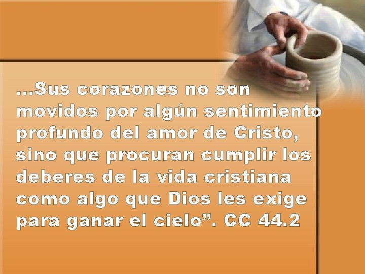 …Sus corazones no son movidos por algún sentimiento profundo del amor de Cristo, sino