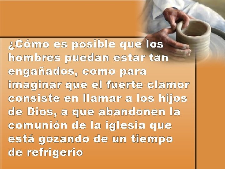 ¿Cómo es posible que los hombres puedan estar tan engañados, como para imaginar que