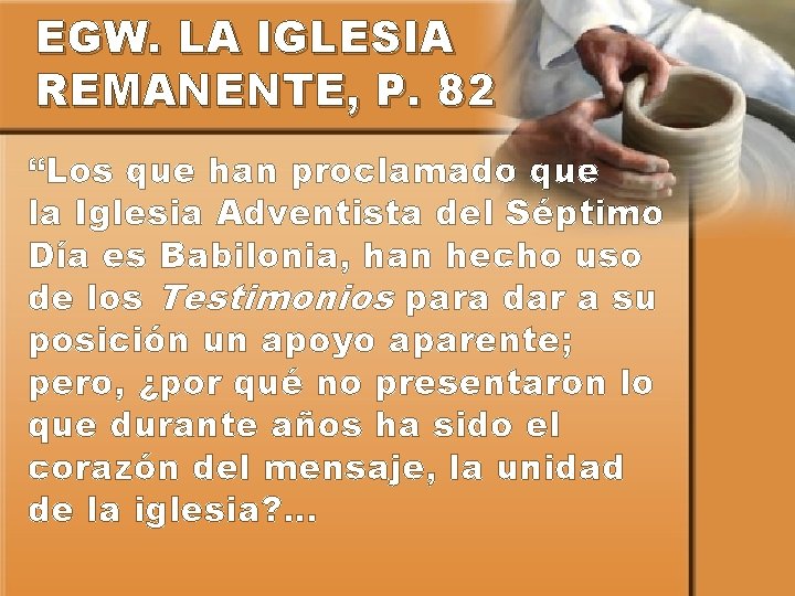 EGW. LA IGLESIA REMANENTE, P. 82 “Los que han proclamado que la Iglesia Adventista
