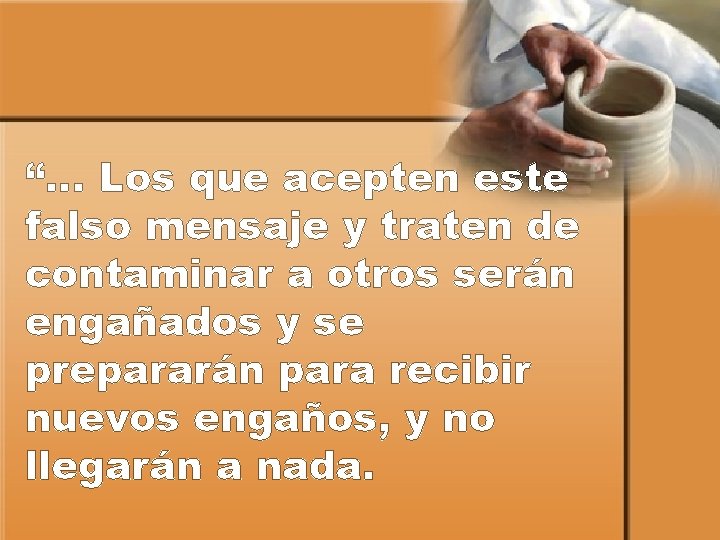 “… Los que acepten este falso mensaje y traten de contaminar a otros serán