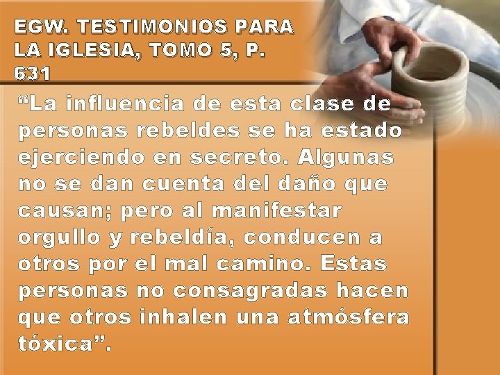 EGW. TESTIMONIOS PARA LA IGLESIA, TOMO 5, P. 631 “La influencia de esta clase