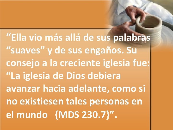 “Ella vio más allá de sus palabras “suaves” y de sus engaños. Su consejo
