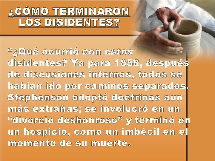 ¿CÓMO TERMINARON LOS DISIDENTES? “¿Qué ocurrió con estos disidentes? Ya para 1858, después de