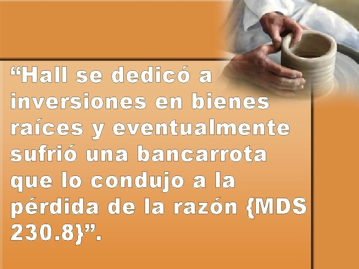 “Hall se dedicó a inversiones en bienes raíces y eventualmente sufrió una bancarrota que