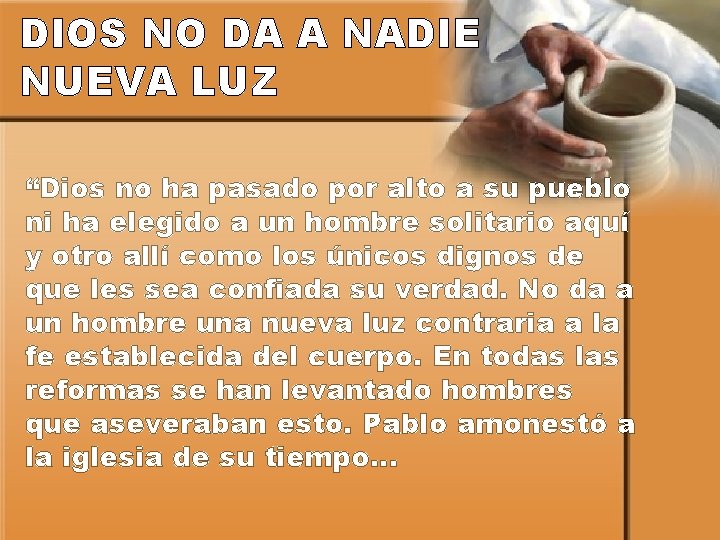 DIOS NO DA A NADIE NUEVA LUZ “Dios no ha pasado por alto a