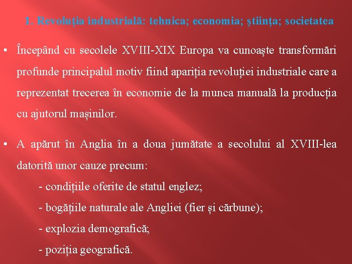 1. Revoluția industrială: tehnica; economia; știința; societatea • Începând cu secolele XVIII-XIX Europa va