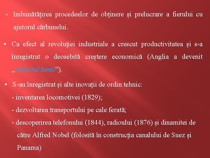 - îmbunătățirea procedeelor de obținere și prelucrare a fierului cu ajutorul cărbunelui. • Ca