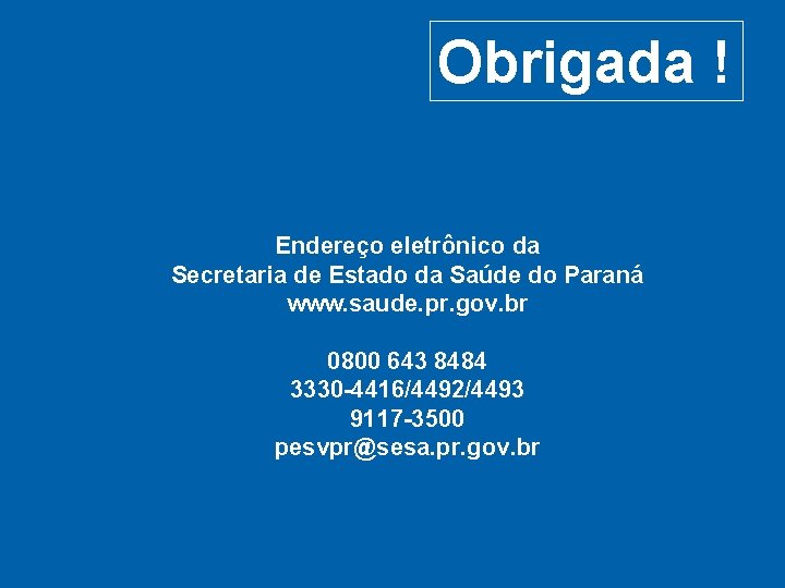 Obrigada ! Endereço eletrônico da Secretaria de Estado da Saúde do Paraná www. saude.