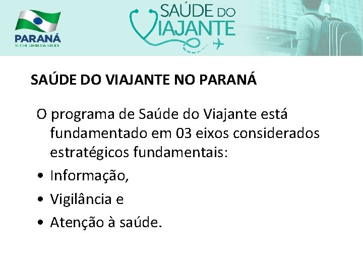 SAÚDE DO VIAJANTE NO PARANÁ O programa de Saúde do Viajante está fundamentado em