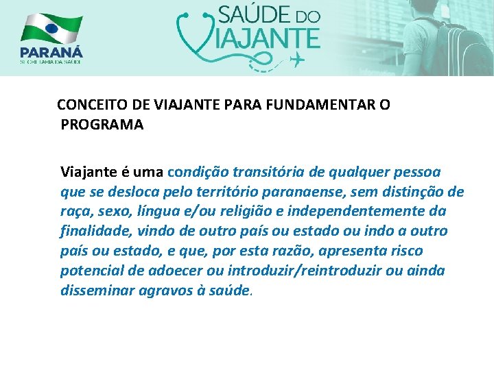 CONCEITO DE VIAJANTE PARA FUNDAMENTAR O PROGRAMA Viajante é uma condição transitória de qualquer