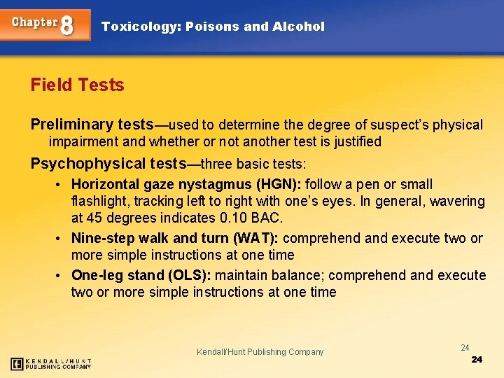 Toxicology: Poisons and Alcohol Field Tests Preliminary tests—used to determine the degree of suspect’s