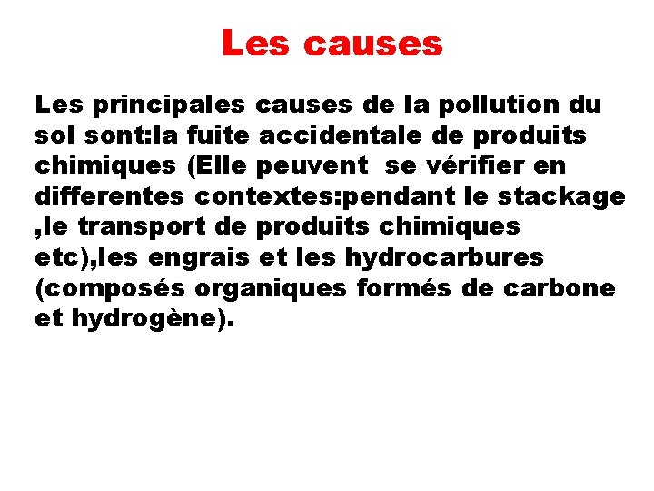 Les causes Les principales causes de la pollution du sol sont: la fuite accidentale