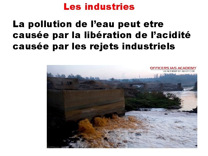 Les industries La pollution de l’eau peut etre causée par la libération de l’acidité