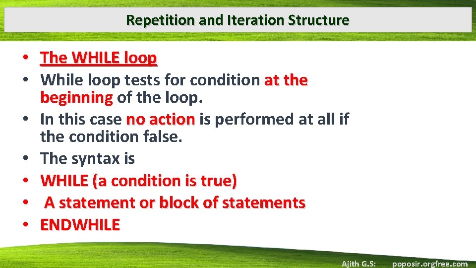 Repetition and Iteration Structure • The WHILE loop • While loop tests for condition