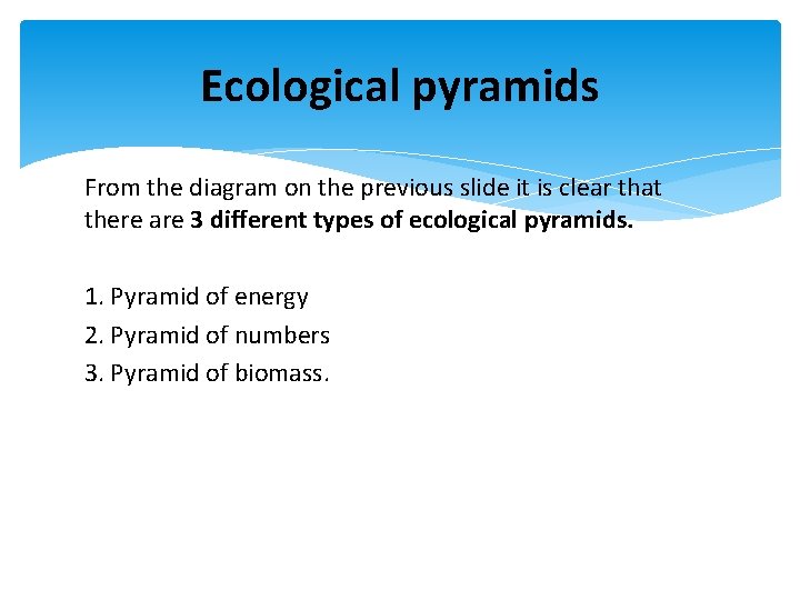 Ecological pyramids From the diagram on the previous slide it is clear that there