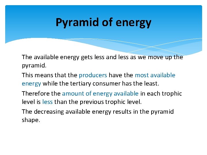 Pyramid of energy The available energy gets less and less as we move up