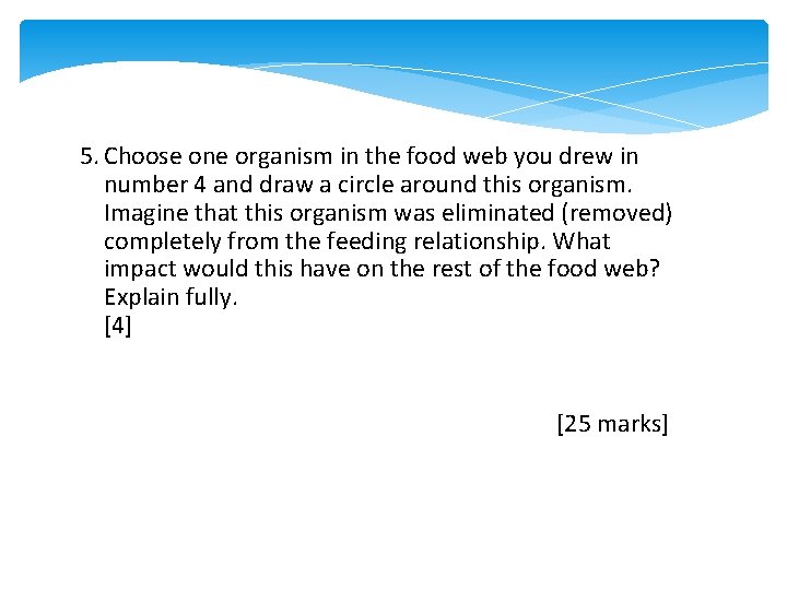 5. Choose one organism in the food web you drew in number 4 and