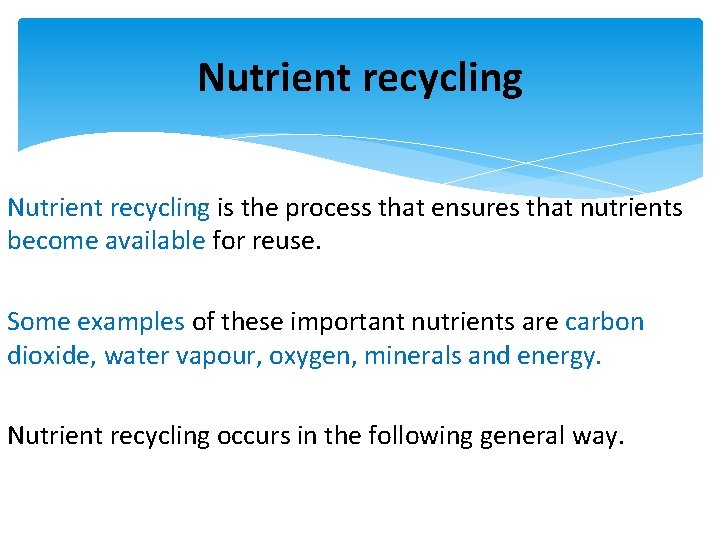 Nutrient recycling is the process that ensures that nutrients become available for reuse. Some