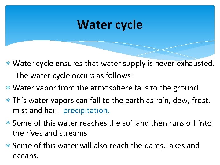 Water cycle ensures that water supply is never exhausted. The water cycle occurs as