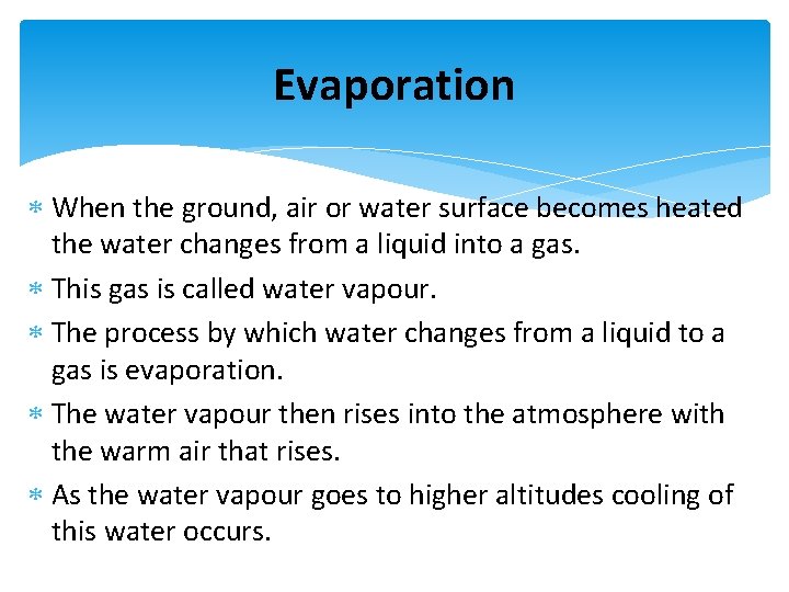 Evaporation When the ground, air or water surface becomes heated the water changes from