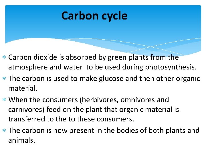 Carbon cycle Carbon dioxide is absorbed by green plants from the atmosphere and water