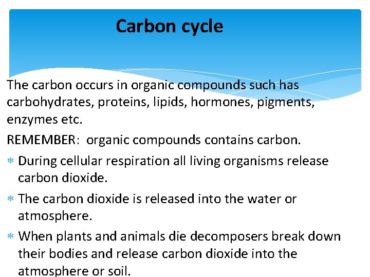 Carbon cycle The carbon occurs in organic compounds such has carbohydrates, proteins, lipids, hormones,