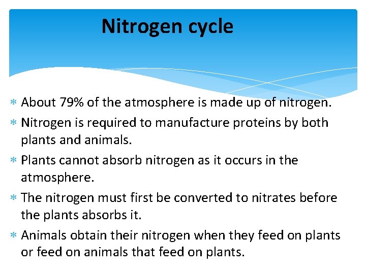 Nitrogen cycle About 79% of the atmosphere is made up of nitrogen. Nitrogen is