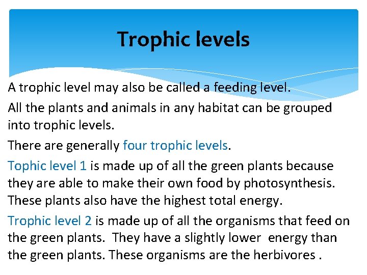 Trophic levels A trophic level may also be called a feeding level. All the