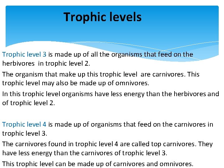 Trophic levels Trophic level 3 is made up of all the organisms that feed