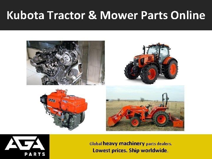 Kubota Tractor & Mower Parts Online Global heavy machinery parts dealers. Lowest prices. Ship
