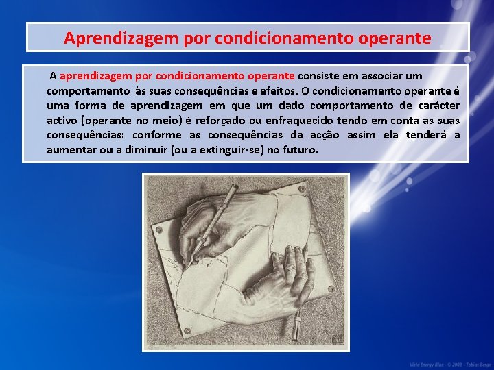 Aprendizagem por condicionamento operante A aprendizagem por condicionamento operante consiste em associar um comportamento