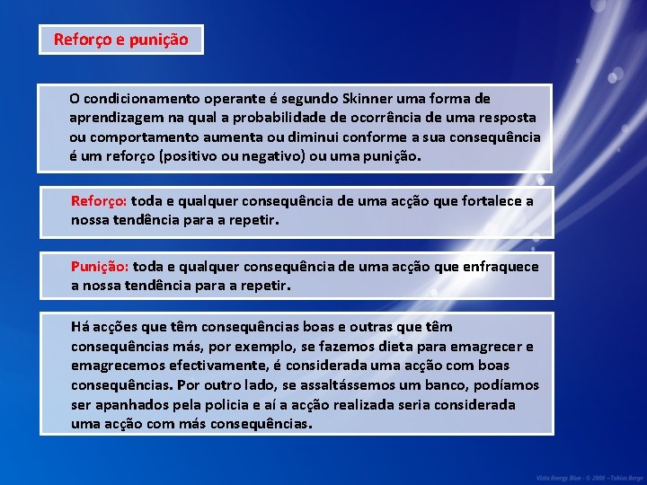 Reforço e punição O condicionamento operante é segundo Skinner uma forma de aprendizagem na