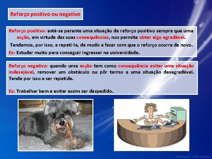 Reforço positivo ou negativo Reforço positivo: está-se perante uma situação de reforço positivo sempre