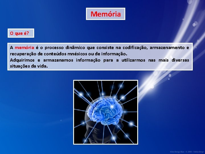 Memória O que é? A memória é o processo dinâmico que consiste na codificação,