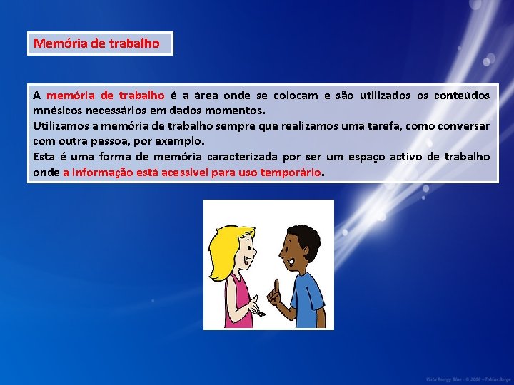 Memória de trabalho A memória de trabalho é a área onde se colocam e